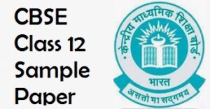 CBSE Class 12 Sample Paper, Question Papers, Download Here